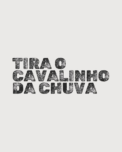 Tira o cavalinho da chuva - t-shirt