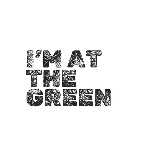 I'm at the green - t-shirt